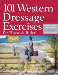 Jec Aristotle Ballou et Stephanie Boyles - 101 Western Dressage Exercises for Horse &amp; Rider.