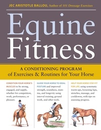 Jec Aristotle Ballou - Equine Fitness - A Program of Exercises and Routines for Your Horse.