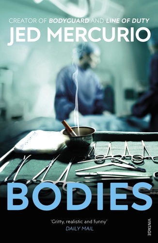 Jed Mercurio - Bodies - From the creator of Bodyguard and Line of Duty.
