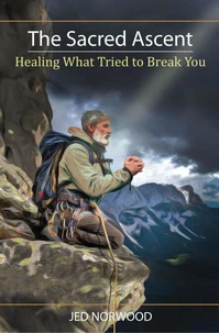 The Sacred Ascent: Healing What Tried to Break You