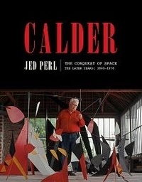 Jed Perl - Calder - The conquest of space.
