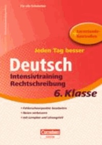 Jeden Tag besser  Deutsch 6. Schuljahr. Intensivtraining Rechtschreibung - Übungsheft mit Lernplan und Lernstandskontrollen.