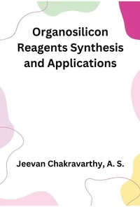  Jeevan Chakravarthy  A. S. - Organosilicon Reagents Synthesis and Applications.