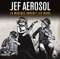Jef Aérosol - La musique adoucit les murs.