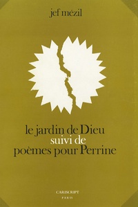 Jef Mézil - Le jardin de Dieu suivi de Poèmes pour Perrine.