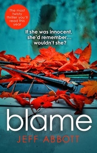Jeff Abbott - Blame - The addictive psychological thriller that grips you to the final twist.