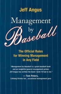 Jeff Angus - Management by Baseball - The Official Rules for Winning Managemen.
