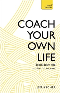 Jeff Archer - Coach Your Own Life - Break Down the Barriers to Success.