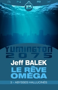 Jeff Balek - Abysses hallucinés - Le Rêve Oméga - Épisode 3 - Le Rêve Oméga, T1.