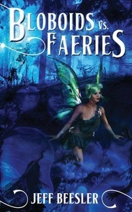 Téléchargements gratuits de livres électroniques faciles Bloboids Vs. Faeries - The Bloboid Wars, #1