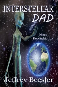  Jeff Beesler - Interstellar Dad: Mass Reproduction.