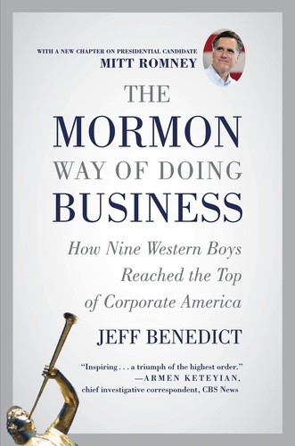 The Mormon Way of Doing Business. How Nine Western Boys Reached the Top of Corporate America