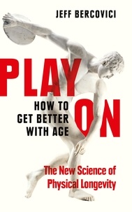 Jeff Bercovici - Play On - How to Get Better With Age.