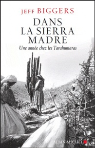 Jeff Biggers - Dans la Sierra Madre - Une année chez les tarahumaras.