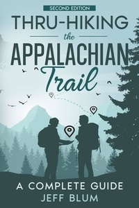  Jeff Blum - Thru-Hiking the Appalachian Trail: A Complete Guide - Location Independent Series (Travel), #1.