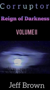  Jeff Brown - Corruptor: Reign of Darkness Volume II - Reign of Darkness, #2.