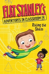 Jeff Brown et Nadja Sarell - Flat Stanley's Adventures in Classroom 2E #2: Riding the Slides.