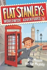 Jeff Brown et Macky Pamintuan - Flat Stanley's Worldwide Adventures #14: On a Mission for Her Majesty.