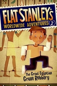 Jeff Brown et Macky Pamintuan - Flat Stanley's Worldwide Adventures #2: The Great Egyptian Grave Robbery.