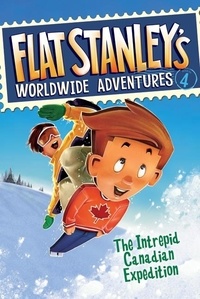 Jeff Brown et Macky Pamintuan - Flat Stanley's Worldwide Adventures #4: The Intrepid Canadian Expedition.