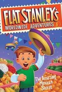 Jeff Brown et Macky Pamintuan - Flat Stanley's Worldwide Adventures #5: The Amazing Mexican Secret.