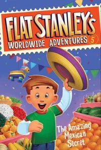 Flat Stanley's Worldwide Adventures #5: The Amazing Mexican Secret