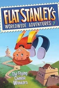 Jeff Brown et Macky Pamintuan - Flat Stanley's Worldwide Adventures #7: The Flying Chinese Wonders.