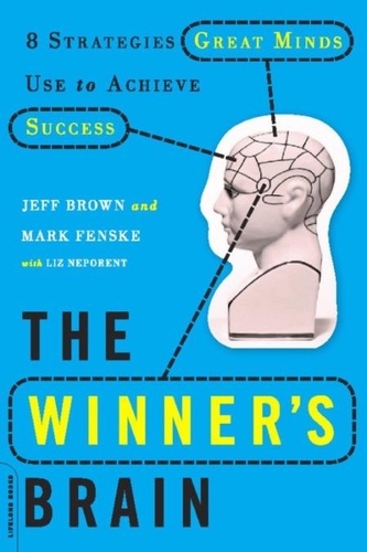 The Winner's Brain. 8 Strategies Great Minds Use to Achieve Success