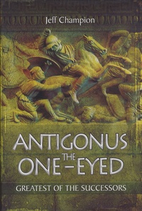 Antigonus The One-Eyed - Greatest of the Successors.pdf