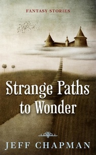  Jeff Chapman - Strange Paths to Wonder: Fantasy Stories.