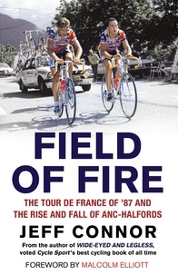 Jeff Connor - Field of Fire - The Tour de France of '87 and the Rise and Fall of ANC-Halfords.