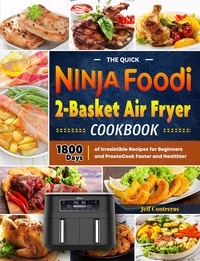  Jeff Contreras - The Quick Ninja Foodi 2-Basket Air Fryer Cookbook:1800 Days of irresistible recipes for Beginners and Prosto Cook Faster and Healthier.