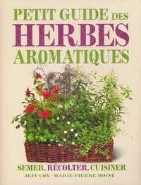 Jeff Cox et Marie-Pierre Moine - Petit guide des herbes aromatiques.