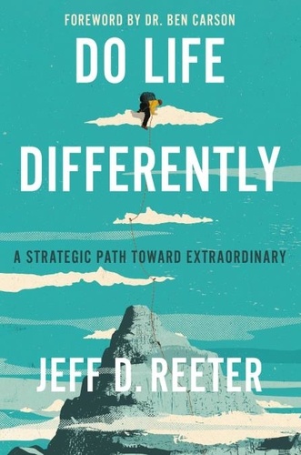 Do Life Differently. A Strategic Path Toward Extraordinary