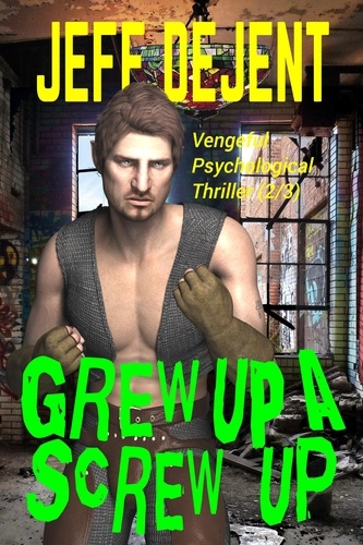  Jeff Dejent - Grew Up A Screw Up Vengeful Psychological Thriller (2/3) - Trust Fund Babies Big Hammers, #2.