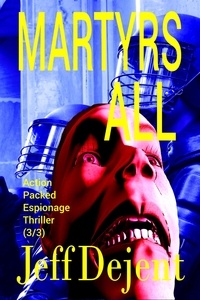  Jeff Dejent - Martyrs All Action Packed Espionage Thriller (3/3) - People Of The Sun Third Of Death, #3.