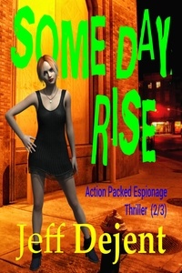  Jeff Dejent - Some Day Rise Action Packed Espionage Thriller (2/3) - People Of The Sun Third Of Death, #2.