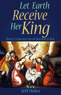  Jeff Doles - Let Earth Receive Her King: Advent, Christmas and the Kingdom of God.