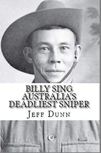  Jeff Dunn - Billy Sing : Australia's Deadliest Sniper.