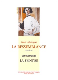 Jeff Edmunds et Jean Lahougue - La Ressemblance Suivi De La Feintise.