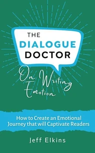 The Dialogue Doctor on Writing Emotion: How to Create an Emotional Journey that will Captivate Readers