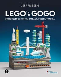 Jeff Friesen - LEGO à gogo - 30 modèles de ponts, bateaux, fusées, trains....