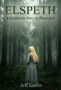 Elspeth: A Goldilocks Story in Three Acts
