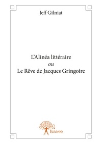 Jeff Gilniat - L'alinéa littéraire ou le rêve de Jacques Gringoire.