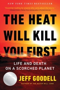 Jeff Goodell - The Heat Will Kill You First - Life and Death on a Scorched Planet.