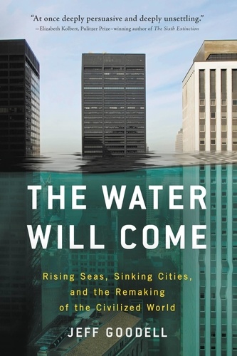 The Water Will Come. Rising Seas, Sinking Cities, and the Remaking of the Civilized World