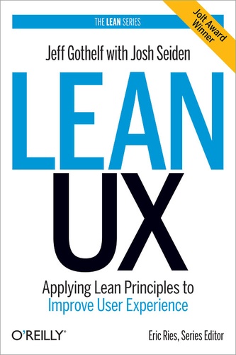 Jeff Gothelf et Josh Seiden - Lean UX - Applying Lean Principles to Improve User Experience.