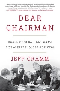 Jeff Gramm - Dear Chairman - Boardroom Battles and the Rise of Shareholder Activism.