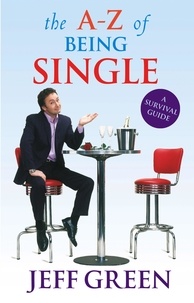 Jeff Green - The A-Z Of Being Single - A Survival Guide to Dating and Mating.