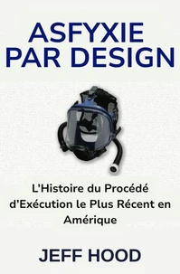 ASFYXIE PAR DESIGN: L’Histoire du Procédé d’Exécution le Plus Récent en Amérique